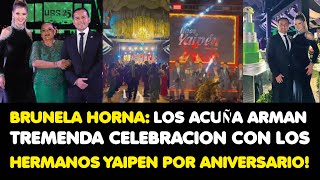 BRUNELA HORNA: LOS ACUÑA REALIZAN TREMENDA CELEBRACION CON LOS HERMANOS YAIPEN POR ANIVERSARIO!