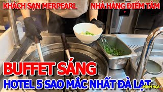 BUFFET SÁNG NHÀ HÀNG HOTEL 5 SAO MẮC NHẤT ĐÀ LẠT - KHÁCH SẠN MERPERLE ĐIỂM TÂM CÓ MÓN GÌ