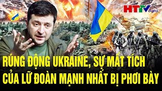 Điểm nóng quốc tế: Rúng động Ukraine, sự mất tích của lữ đoàn mạnh nhất bị phơi bày