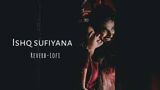 Ishq Sufiyana | Lofi Slowed+Reverb Song | New Lofi Songs | Lofi triend | 💖😘.