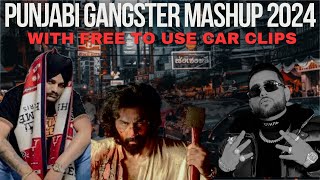 Punjabi Gangster Mashup 2024 | Non Copyright Car Clips | New Punjabi Mashup 2024 | Free To Use