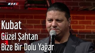 Kubat - Güzel Şahtan Bize Bir Dolu Yağar