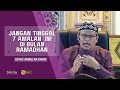 7 Amalan Jangan Tinggal Sepanjang Ramadhan  l Ustaz Abdullah Khairi