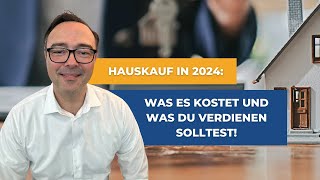 Hauskauf in 2024: Was ein kostet und was du verdienen solltest