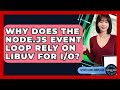 Why Does The Node.js Event Loop Rely On Libuv For I/O? - Server Logic Simplified