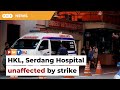 HKL barely affected by strike, business as usual at Serdang Hospital