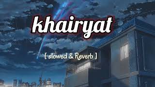 Khairiyat || arijit singh || ( slowed & reverb ) || lofi version || #khairiyat #arijitsingh