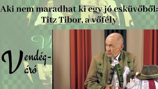 Titz Tibor, a vőfély | Vendégváró 2023.05.10.