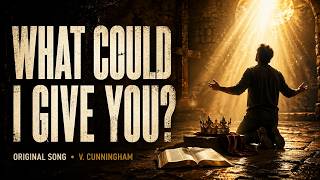 What Could I Give You V Cunningham