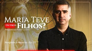 Maria teve outros filhos? | Reagindo a Heresias - Ep. 05