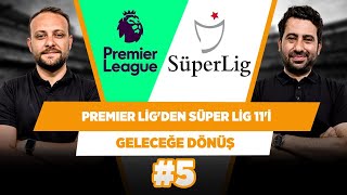 Premier Lig'den Süper Lig'e gelebilecek yıldızlar | Mustafa D. & Onur T. | Geleceğe Dönüş #5