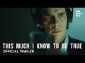 THIS MUCH I KNOW TO BE TRUE | Official Trailer 4K | Exclusively on MUBI