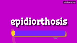 EPIDIORTHOSIS - HOW TO PRONOUNCE EPIDIORTHOSIS? #epidiorthosis