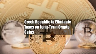 Czech Republic to Eliminate Taxes on Long-Term Crypto Gains