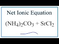 How to Write the Net Ionic Equation for (NH4)2CO3 + SrCl2 = NH4Cl + SrCO3