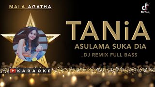 Mala Agatha - Tania Karaoke ( ASU LAMA SUKA DIA ) DJ VIRAL TIKTOK TERBARU 2023