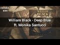 William Black - Deep Blue ft. Monika Santucci  [Letra en español]