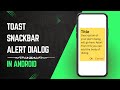 How to Create Toast, Snackbar and Alert Dialog in Android