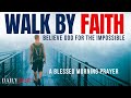 BELIEVE GOD FOR THE IMPOSSIBLE & Walk By Faith | Christian Motivational Video