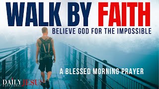BELIEVE GOD FOR THE IMPOSSIBLE & Walk By Faith | Christian Motivational Video