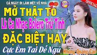 LK Nhạc Trữ Tình Bolero KHÔNG QUẢNG CÁO Cả Xóm Phê -TUYỆT PHẨM Bolero Sến Xưa Ngọt Ngào TOÀN BÀI HAY