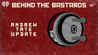 Andrew Tate Update | BEHIND THE BASTARDS