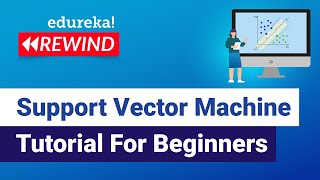 Support Vector Machine Tutorial For Beginners | SVM Tutorial | Edureka | Machine Learning Rewind - 4