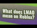 What does LMAO mean on Roblox?