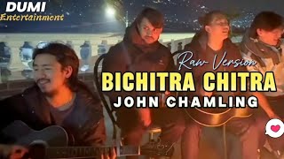 Bichitra Chitra - John Chamling (Raw Version)