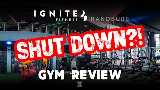 IGNITE Fitness Randburg ( SHUT DOWN?! ) • Gym Review