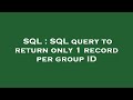 SQL : SQL query to return only 1 record per group ID