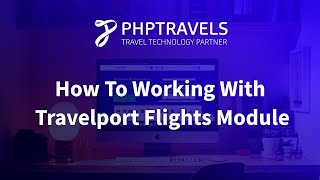 How To Work With Travelport Flights Module