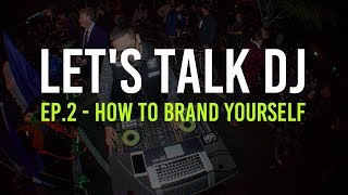 Let's Talk DJ - Ep.2 - How to brand yourself nowadays