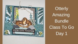 Stampin' Up! Otterly Amazing Bundle Class To Go Day 1