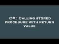 C# : Calling stored procedure with return value