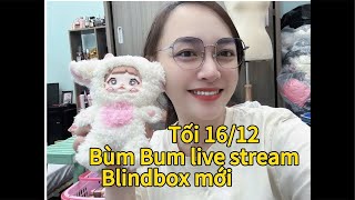 BùmBum livestream Blind box mới 16/12