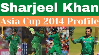 Sharjeel Khan || Asia Cup 2014 || Batting Profile || Pakistan || Asia Cup 2023 || Psl || Pakistan.