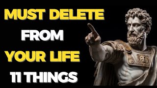 Discover 11 Things You Must Delete From Your Life | STOICISM Secrets Revealed