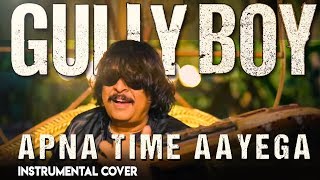 Apna time aayega - Gully Boy - Instrumental Cover