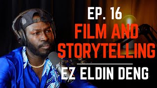 Ez Eldin Deng | Film and Storytelling | Ep. 16