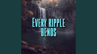 Every ripple bends