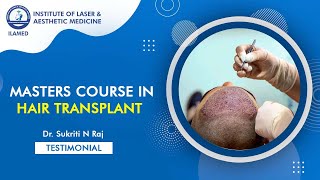 Dr. Sukriti N - Raj,  MBBS Masters Course in Hair Transplantation (MCHT) from ILAMED