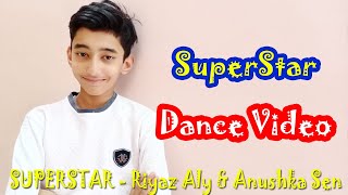 SUPERSTAR SONG - SUPERSTAR DANCE VIDEO || RIYAZ ALY  ANUSHKA SEN || NEHA KAKKAR ||CHOREOGRAPHY ROHIT