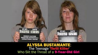 ALYSSA BUSTAMANTE: The Teenage Who Slit the Throat of a 9 Year Old Girl!