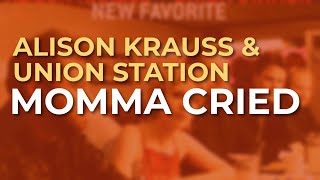 Alison Krauss & Union Station - Momma Cried (Official Audio)