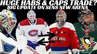 NHL Trade Rumours - Huge Habs & Caps Trade? Fleury to Pens as UFA? News on Sens Downtown Arena?