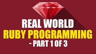 Real World Ruby Programming | The Complete Guide | Part 1