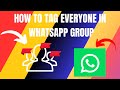 How to Tag Everyone in WhatsApp Group Chat (2026)