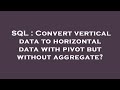 SQL : Convert vertical data to horizontal data with pivot but without aggregate?