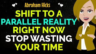 Shift To A Parallel Reality Right Now Stop Wasting Your Time✨✅Abraham Hicks 2024
